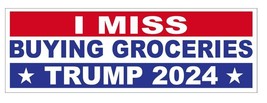 I Miss Buying Groceries Trump 2024 Bumper Sticker B24 - £1.52 GBP+