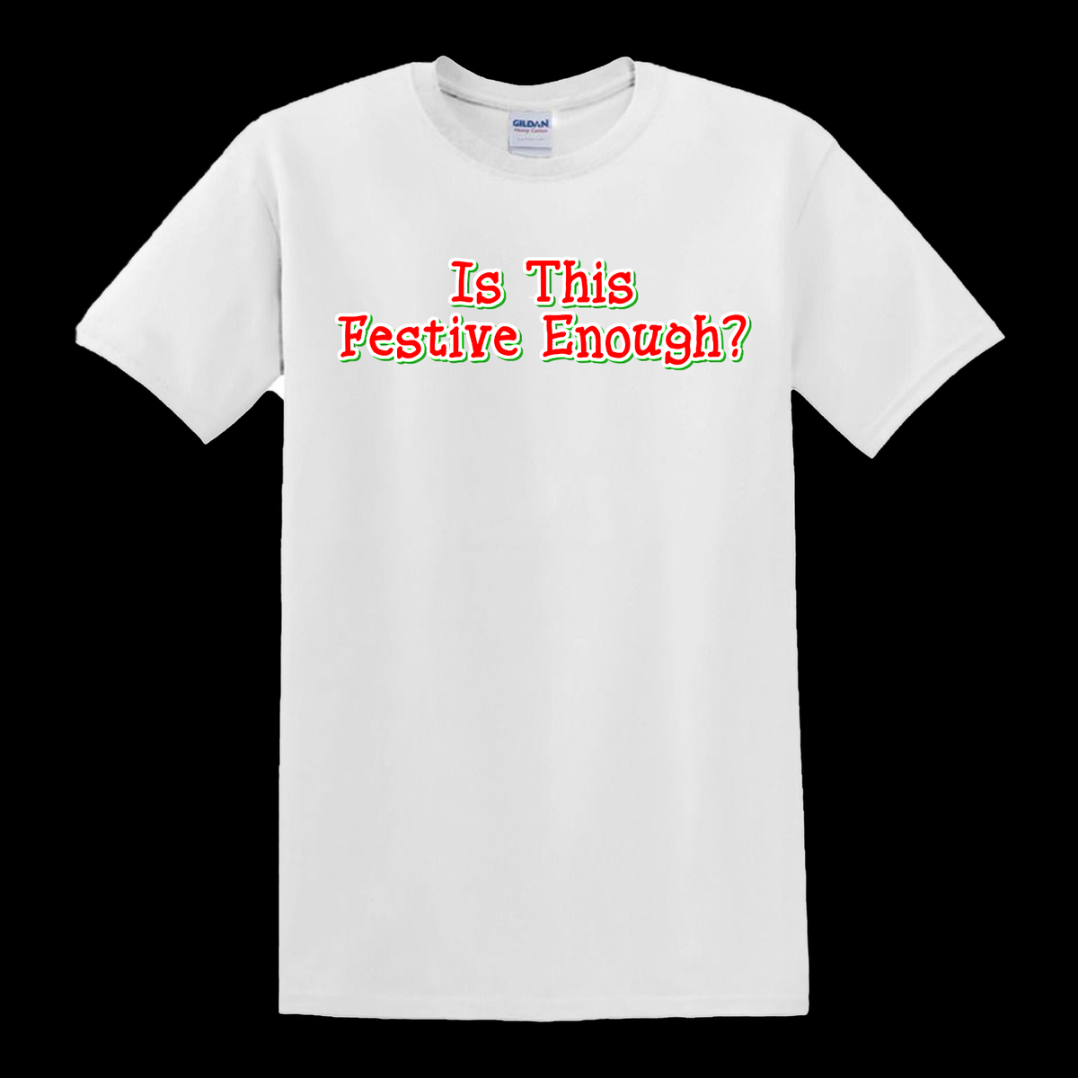 Is This Festive Enough - T-Shirt - $14.00
