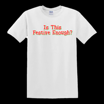 Is This Festive Enough - T-Shirt - $14.00