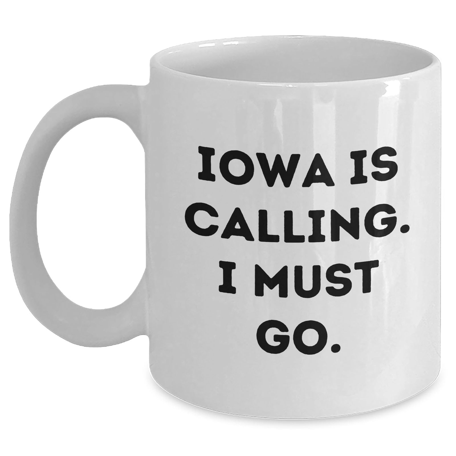 Iowa Calling, I Must Go White Coffee Mug for Birthday Unique Gifts from Friends