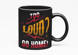 Make Your Mark Design Too Loud? Go Home Funny, Black 11oz Ceramic Mug - £16.84 GBP+