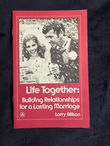 LIFE TOGETHER  Building Relationships for a Lasting Marriage; Larry Allison 1976 - £3.95 GBP