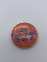 VTG Coffee If It Feels Good Brew It Coffee Pin Pinback Button Lapel - $5.95