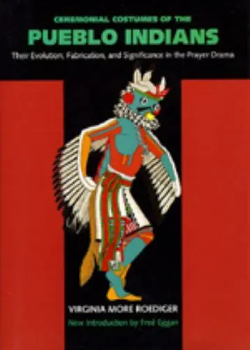 Ceremonial Costumes of the Pueblo Indians: Their Evolution, Fabrication,... - £11.94 GBP