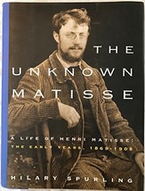 The Unknown Matisse: A Life of Henri Matisse: The Early Years, 1869-1908  - £11.37 GBP