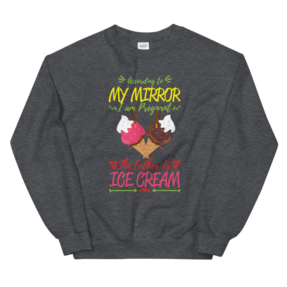 According To My Mirror I am Pregnant The Father Is Ice Cream Shirt Unisex Sweats Item image 2