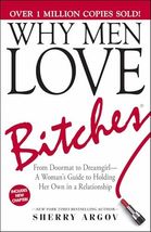 Why Men Love Bitches: From Doormat to Dreamgirl?A Woman&#39;s Guide to Holdi... - $9.76