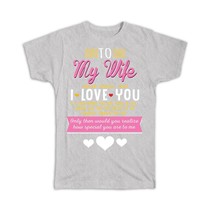 Wife : Gift T-Shirt Never Forget Love You Special To Me Romantic Valentines Birt - £20.09 GBP