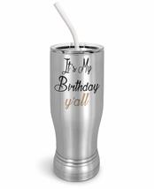 PixiDoodle It&#39;s My Birthday Y&#39;All - Southern Birthday Insulated Coffee Mug Tumbl - £27.23 GBP+