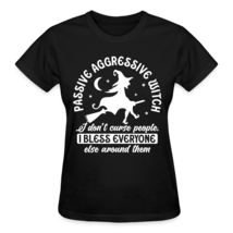 Passive Aggressive Witch Women&#39;s Halloween Shirt - £15.97 GBP