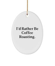 Epic Coffee Roasting Oval Ornament, I&#39;d Rather Be Coffee Roasting., Gifts for Me - £15.94 GBP