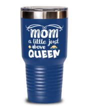 Mom a little just above queen, blue Tumbler 30oz. Model 60046  - $29.99