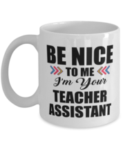 Funny Teacher Assistant Coffee Mug - Be Nice To Me I&#39;m Your - 11 oz Tea Cup  - £11.93 GBP