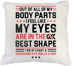 Out Of All My Body Parts, My Eyes Are In The Best Shape Sarcasm Quotes P... - £19.49 GBP+