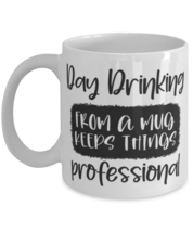 Day Drinking From A Mug Keeps Things Professional, white Coffee Mug, Cof... - $21.99