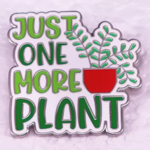 JUST ONE MORE PLANT Enamel Pin ☆ Funny Plant Lover ♡ Large Cottagecore B... - $5.93