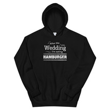 After the wedding I&#39;m eating hamburger Fun Wedding Diet Unisex Hoodie - $36.99