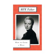 How to Cook a Wolf M. F. K. Fisher - $14.00