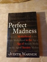 Perfect Madness By Judith Warner Motherhood In The Age Of Anxiety 2005 Hardcover - £6.23 GBP