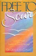 Free To Soar: Love of Power Vs. Power of Love in Marriage by David &amp; Jan Congo - £1.78 GBP