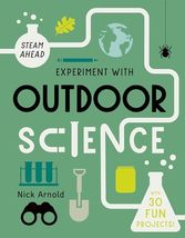 Experiment with Outdoor Science: Fun projects to try at home (STEAM Ahead) [Hard - £8.47 GBP