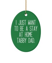 Sarcastic Tabby Cat Gifts, I Just Want to Be a Stay at Home Tabby Dad, Cute Holi - £13.12 GBP