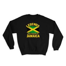 Legends are Made in Jamaica : Gift Sweatshirt Flag Jamaican Expat Country - £22.78 GBP