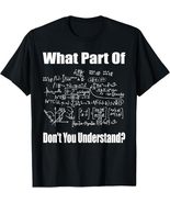 What Part Of Don't You Understand Funny Math T-Shirt Tee - $14.99