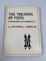 The Triumphs of Faith Expositions Of Hebrews G. Campbell Morgan PB 1980 - £11.06 GBP