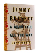 Ryan White Jimmy Buffett Jimmy Buffett : A Good Life All The Way 1st Edition 1s - £72.32 GBP