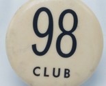 Vintage and Unusual &quot;98 Club&quot; Pinback Button 1 1/2&quot; Diameter Good Condition - $8.87