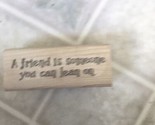 A Friend Is Someone You Can Lean On Rubber Stamp Stampin&#39; Up! Retired Sa... - $12.91