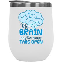 My Brain Has Too Many Tabs Open. Funny Brainy 12oz Insulated Wine Tumbler For A  - £22.15 GBP