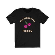 Pie Makes me Happy Cherries tshirt, Unisex Jersey Short Sleeve Tee - $19.99