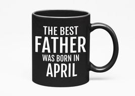 Make Your Mark Design The Best Father Was Born In April. Birthday Gifts And, Dad - £17.07 GBP+
