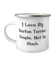 Funny Boston Terrier Dog 12oz Camper Mug, I Love My Boston Terrier. People, Not  - £15.37 GBP