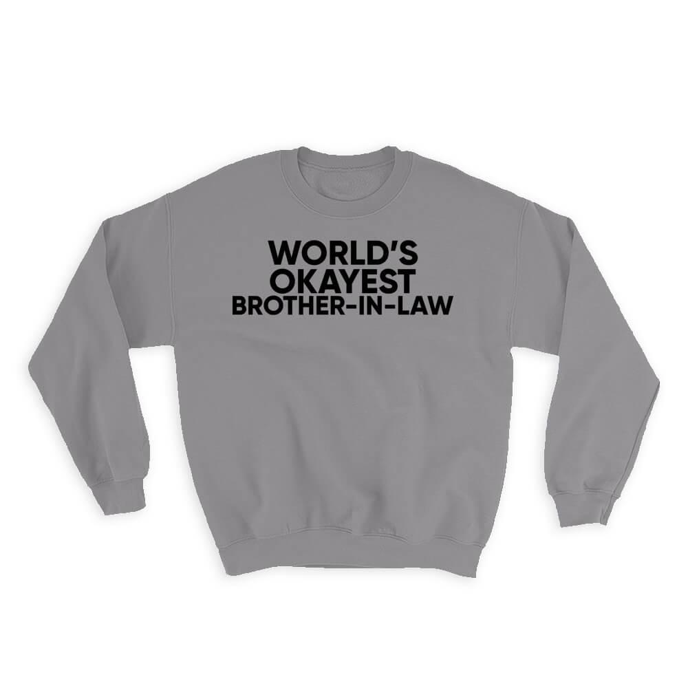 Primary image for Worlds Okayest BROTHER-IN-LAW : Gift Sweatshirt Text Family Work Christmas Birth
