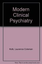 Modern clinical psychiatry Kolb, Lawrence Coleman - $9.73