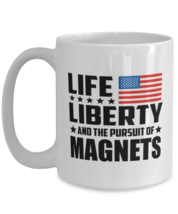 Funny Mug for Magnets Collector - Life Liberty And The Pursuit - 15 oz Coffee  - £12.72 GBP