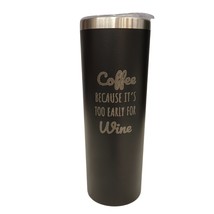 Coffee Because Its Too Early For Wine Black 20oz Skinny Tumbler LA5007 - £15.65 GBP