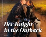 Her Knight in the Outback (Harlequin Romance #4466) by Nikki Logan / 2015  - $1.13