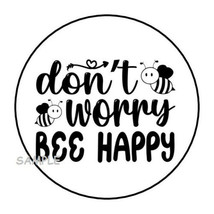30 Don&#39;t Worry Bee Happy Envelope Seals Labels Stickers 1.5&quot; Round Bumble Bees - $7.49