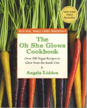 The Oh She Glows Cookbook Over 100 Vegan Recipes To Glow From The Inside Out - $9.50