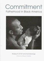 Commitment : Fatherhood in Black America Paperback mUSEUM OF ART &amp; ARCHA... - $10.88