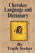 Cherokee Language and Dictionary [Paperback] Seeker, Truth - $21.78