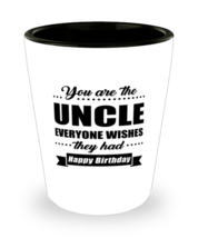 Funny Shot Glass for Uncle - You Are Everyone Wishes They Had Happy Birthday -  - £10.20 GBP