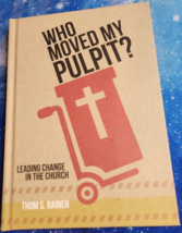 Who Moved My Pulpit?: Leading Change in the Church - Hardcover Thom S Rainer - $4.75