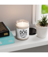 My Dog Thinks I&#39;m Cool, Scented Soy Candle, 9oz - £19.92 GBP+
