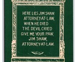Comic Tombstone Jim Shaw Attourney At Law DB Postcard W21 - $3.91