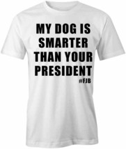 Dog Is Smarter Than President T Shirt Tee Short-Sleeved Cotton S1WSA660 - £12.67 GBP+